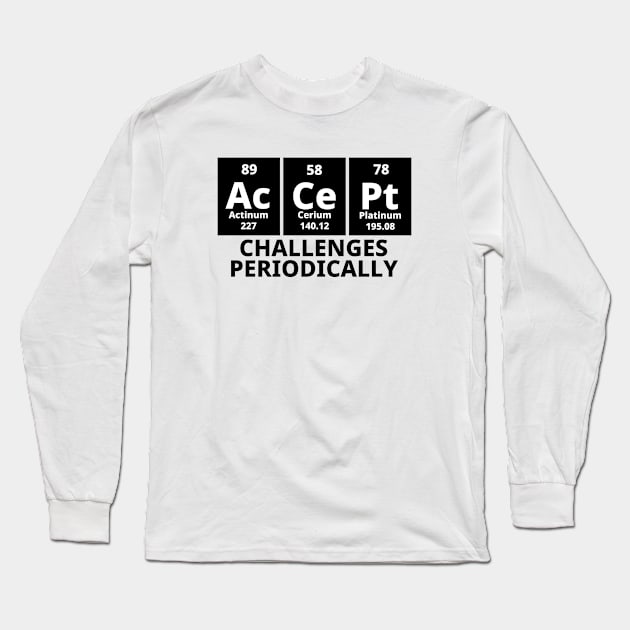 Accept Challenges Periodically Long Sleeve T-Shirt by Texevod